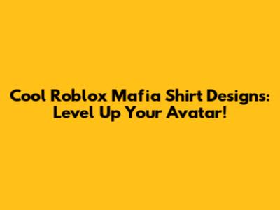 Cool Roblox Mafia Shirt Designs: Level Up Your Avatar!