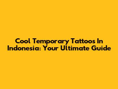 Cool Temporary Tattoos In Indonesia: Your Ultimate Guide