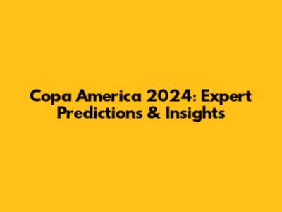 Copa America 2024: Expert Predictions & Insights
