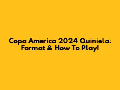 Copa America 2024 Quiniela: Format & How To Play!
