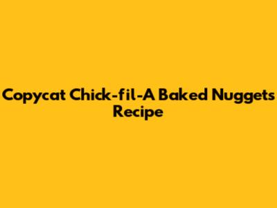 Copycat Chick-fil-A Baked Nuggets Recipe