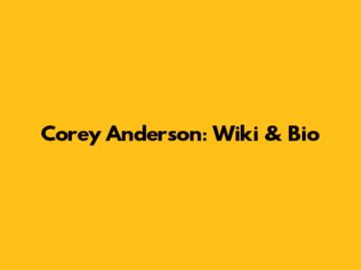 Corey Anderson: Wiki & Bio