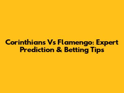 Corinthians Vs Flamengo: Expert Prediction & Betting Tips