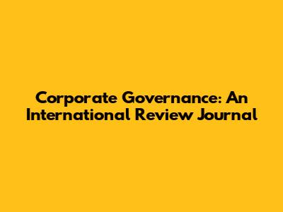 Corporate Governance: An International Review Journal