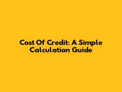 Cost Of Credit: A Simple Calculation Guide