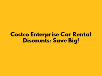 Costco Enterprise Car Rental Discounts: Save Big!