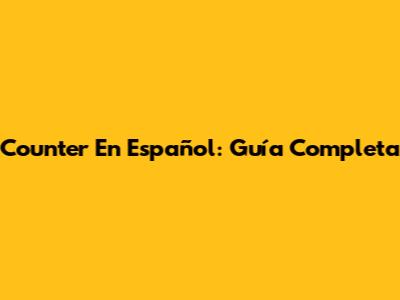Counter En Español: Guía Completa