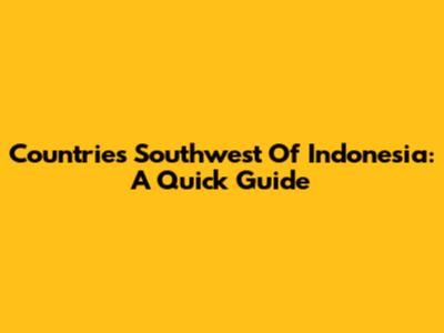 Countries Southwest Of Indonesia: A Quick Guide