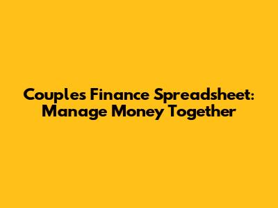 Couples Finance Spreadsheet: Manage Money Together