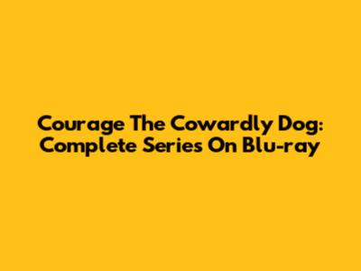 Courage The Cowardly Dog: Complete Series On Blu-ray