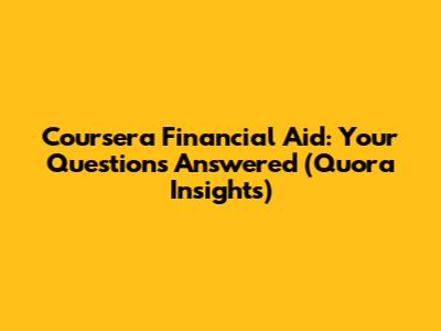 Coursera Financial Aid: Your Questions Answered (Quora Insights)