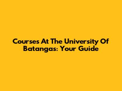 Courses At The University Of Batangas: Your Guide