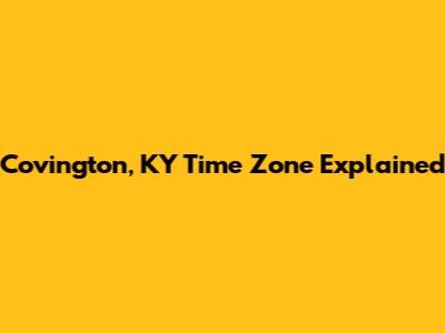 Covington, KY Time Zone Explained