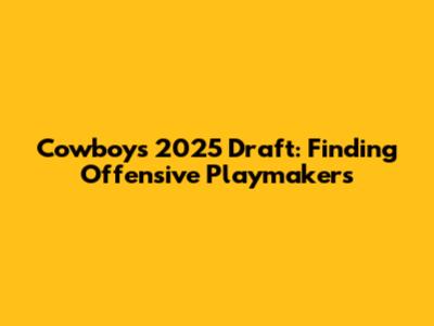 Cowboys' 2025 Draft: Finding Offensive Playmakers