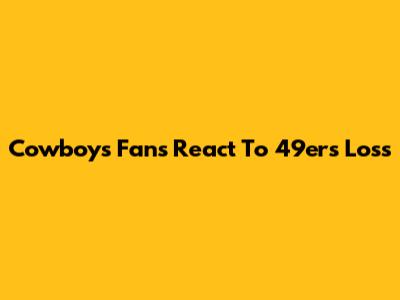 Cowboys Fans React To 49ers Loss