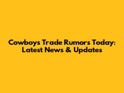 Cowboys Trade Rumors Today: Latest News & Updates