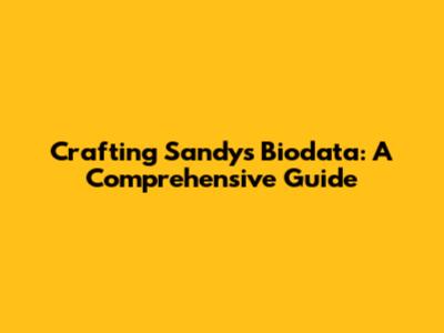Crafting Sandy's Biodata: A Comprehensive Guide