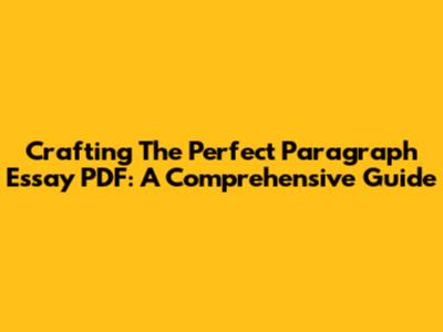 Crafting The Perfect Paragraph Essay PDF: A Comprehensive Guide