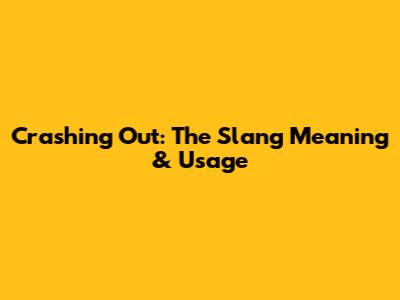 Crashing Out: The Slang Meaning & Usage