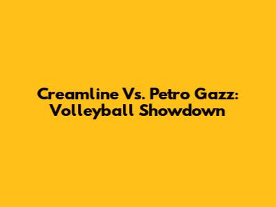 Creamline Vs. Petro Gazz: Volleyball Showdown