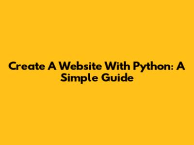 Create A Website With Python: A Simple Guide