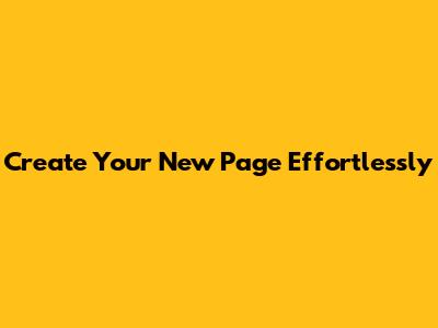 Create Your New Page Effortlessly