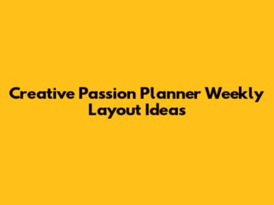 Creative Passion Planner Weekly Layout Ideas