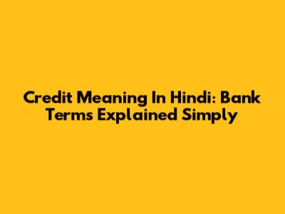 Credit Meaning In Hindi: Bank Terms Explained Simply