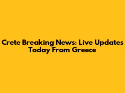 Crete Breaking News: Live Updates Today From Greece