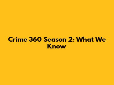 Crime 360 Season 2: What We Know