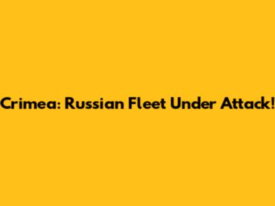 Crimea: Russian Fleet Under Attack!