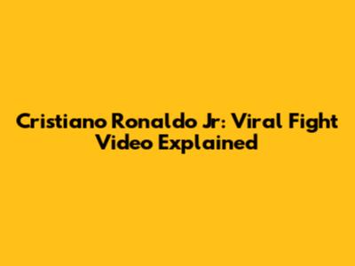 Cristiano Ronaldo Jr: Viral Fight Video Explained
