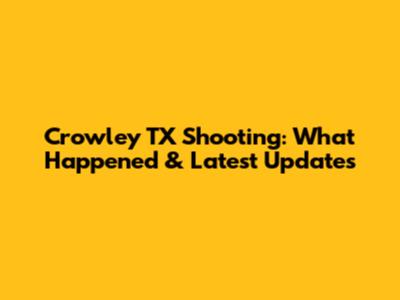Crowley TX Shooting: What Happened & Latest Updates