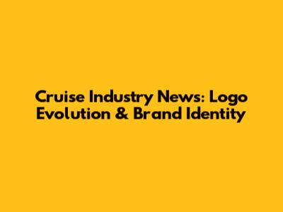 Cruise Industry News: Logo Evolution & Brand Identity