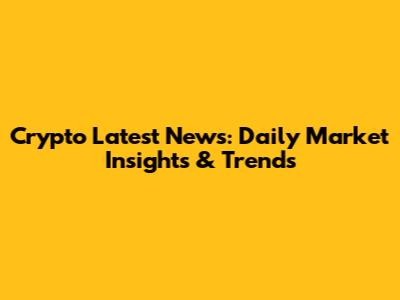 Crypto Latest News: Daily Market Insights & Trends