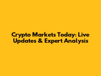 Crypto Markets Today: Live Updates & Expert Analysis