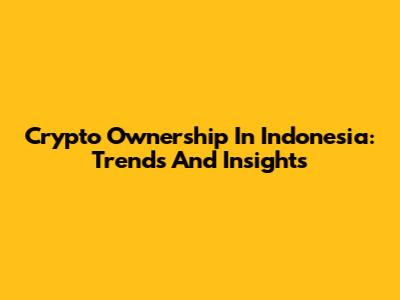 Crypto Ownership In Indonesia: Trends And Insights