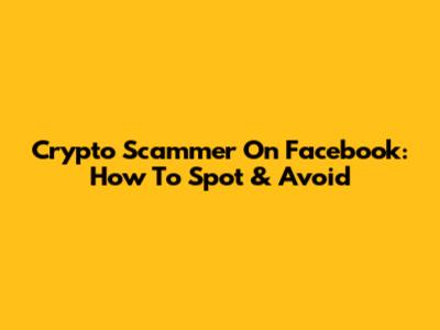 Crypto Scammer On Facebook: How To Spot & Avoid
