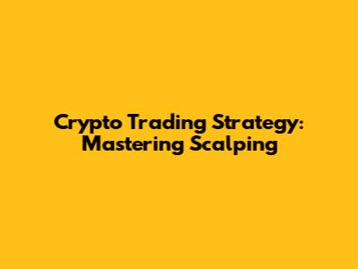 Crypto Trading Strategy: Mastering Scalping