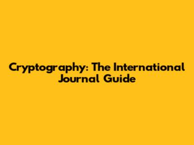 Cryptography: The International Journal Guide