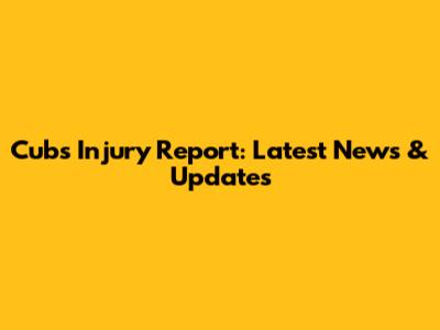 Cubs Injury Report: Latest News & Updates