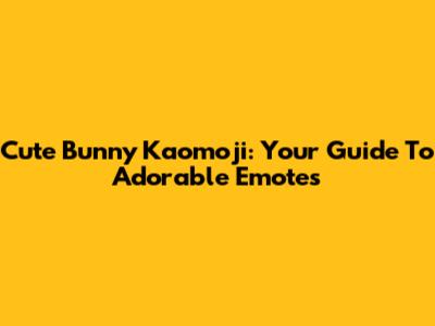 Cute Bunny Kaomoji: Your Guide To Adorable Emotes