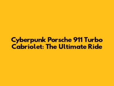 Cyberpunk Porsche 911 Turbo Cabriolet: The Ultimate Ride