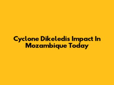 Cyclone Dikeledi's Impact In Mozambique Today