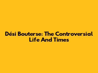 Dési Bouterse: The Controversial Life And Times