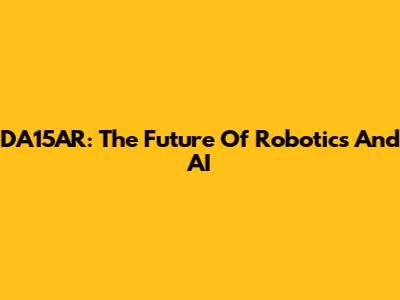 DA15AR: The Future Of Robotics And AI