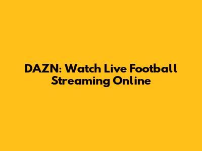 DAZN: Watch Live Football Streaming Online