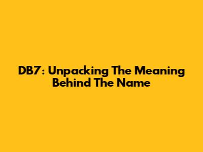 DB7: Unpacking The Meaning Behind The Name