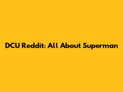 DCU Reddit: All About Superman