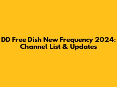 DD Free Dish New Frequency 2024: Channel List & Updates